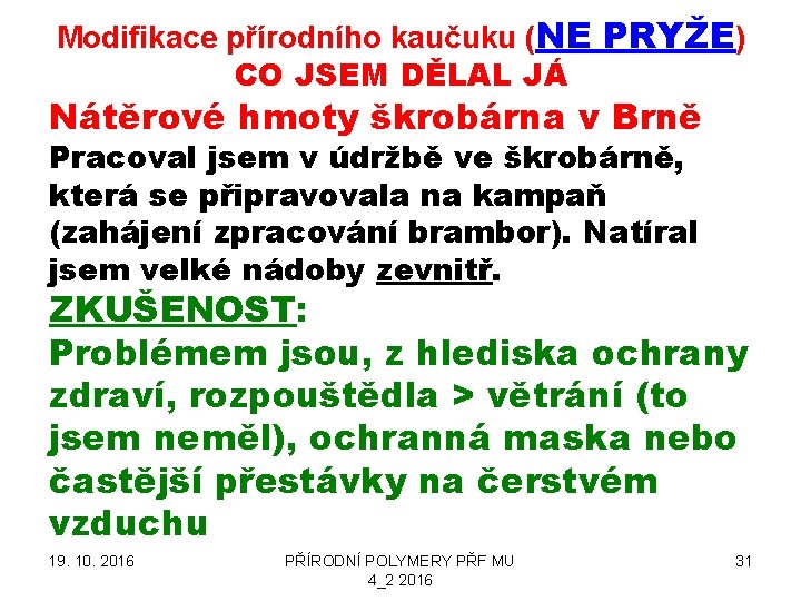 Modifikace přírodního kaučuku (NE PRYŽE) CO JSEM DĚLAL JÁ Nátěrové hmoty škrobárna v Brně