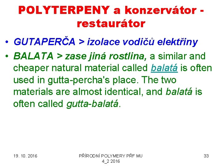 POLYTERPENY a konzervátor restaurátor • GUTAPERČA > izolace vodičů elektřiny • BALATA > zase