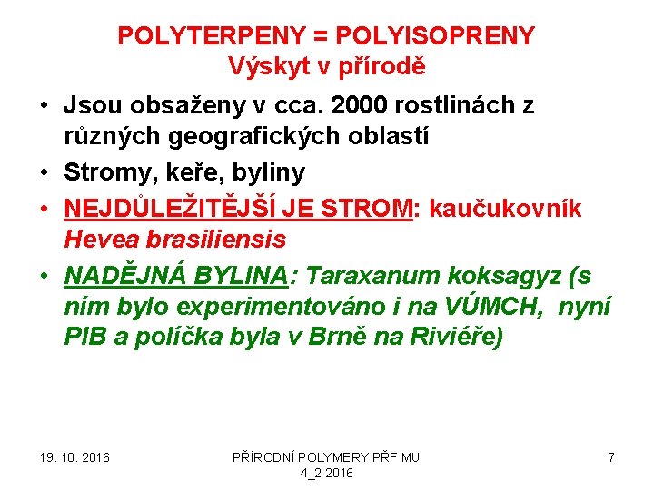 POLYTERPENY = POLYISOPRENY Výskyt v přírodě • Jsou obsaženy v cca. 2000 rostlinách z