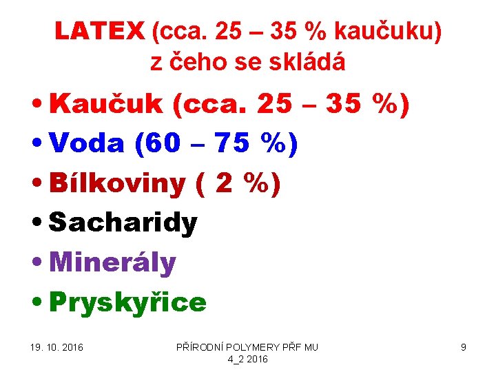 LATEX (cca. 25 – 35 % kaučuku) z čeho se skládá • Kaučuk (cca.