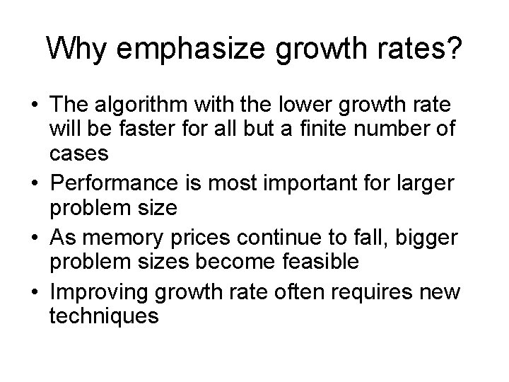 Why emphasize growth rates? • The algorithm with the lower growth rate will be