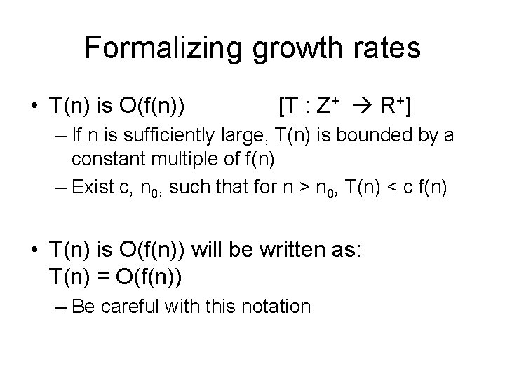 Formalizing growth rates • T(n) is O(f(n)) [T : Z+ R+] – If n