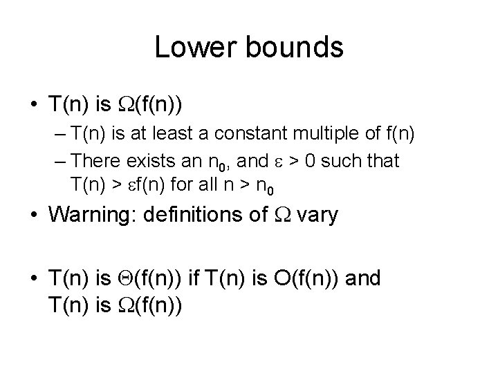 Lower bounds • T(n) is W(f(n)) – T(n) is at least a constant multiple