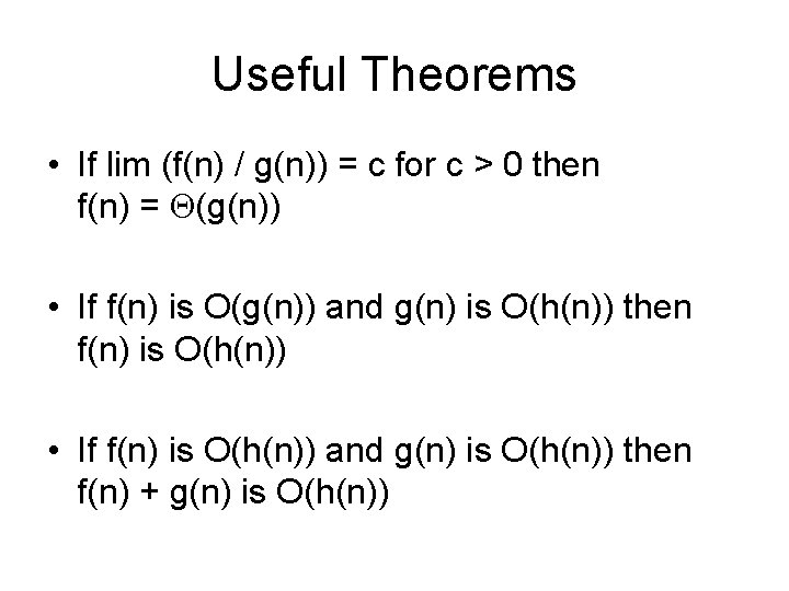 Useful Theorems • If lim (f(n) / g(n)) = c for c > 0