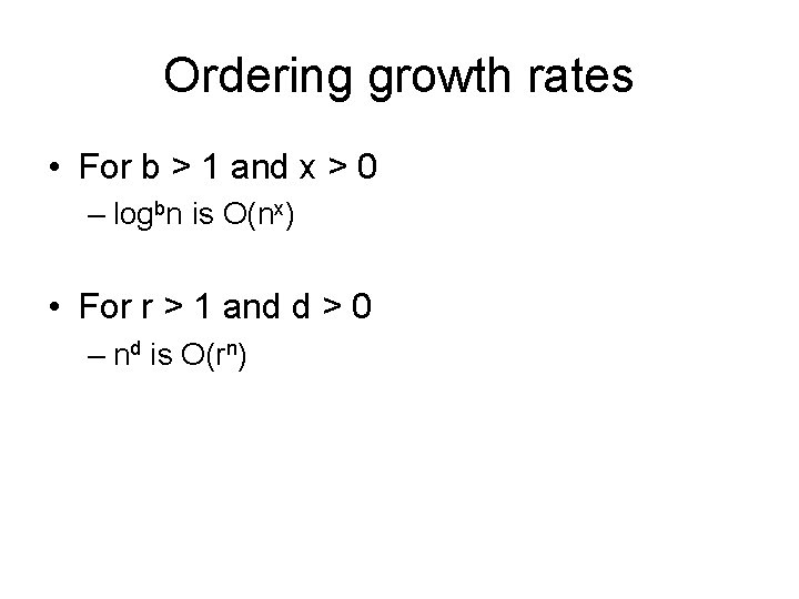 Ordering growth rates • For b > 1 and x > 0 – logbn