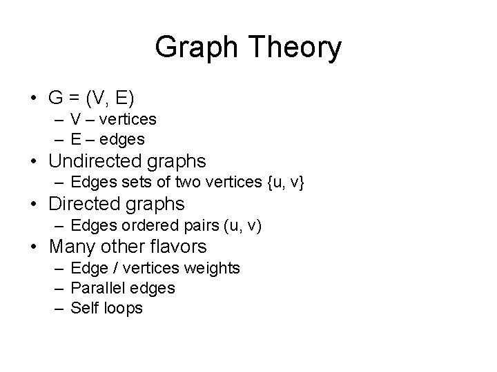 Graph Theory • G = (V, E) – V – vertices – E –