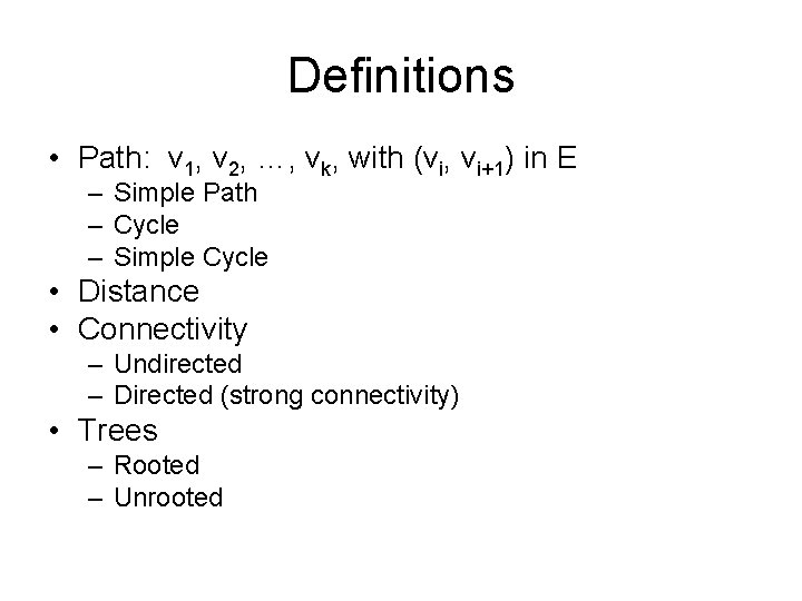 Definitions • Path: v 1, v 2, …, vk, with (vi, vi+1) in E