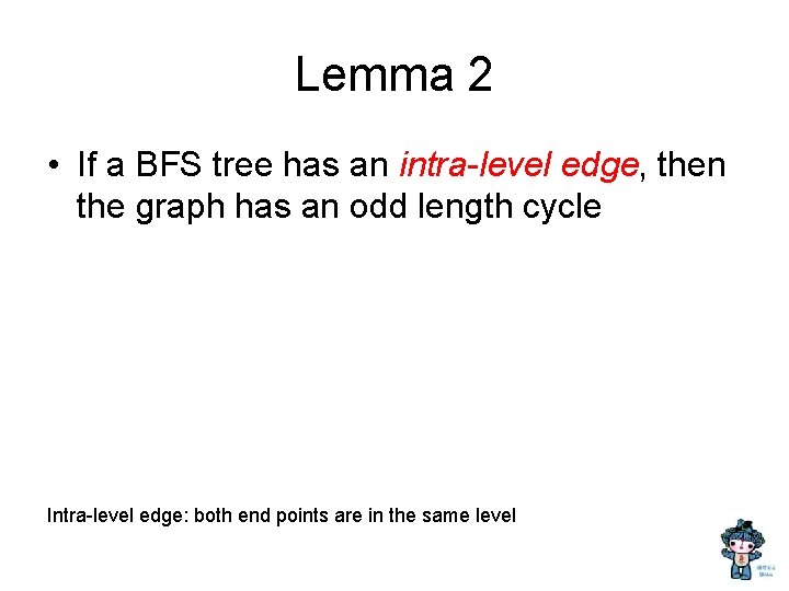 Lemma 2 • If a BFS tree has an intra-level edge, then the graph