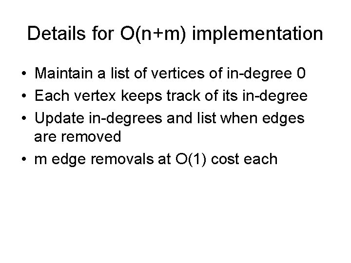 Details for O(n+m) implementation • Maintain a list of vertices of in-degree 0 •