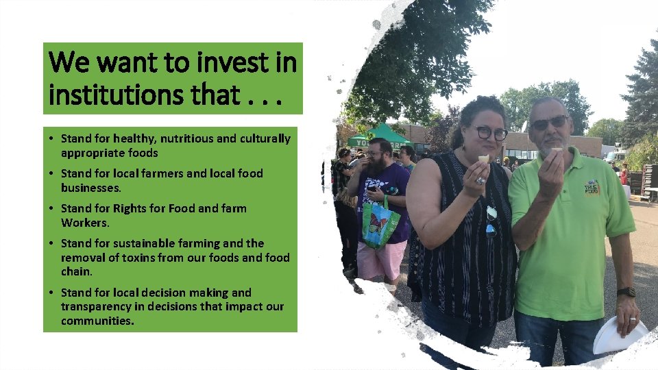 We want to invest in institutions that. . . • Stand for healthy, nutritious We want to invest in institutions that. . . • Stand for healthy, nutritious