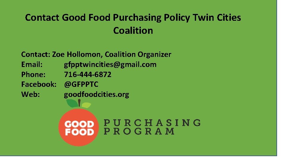 Contact Good Food Purchasing Policy Twin Cities Coalition Contact: Zoe Hollomon, Coalition Organizer Email: Contact Good Food Purchasing Policy Twin Cities Coalition Contact: Zoe Hollomon, Coalition Organizer Email: