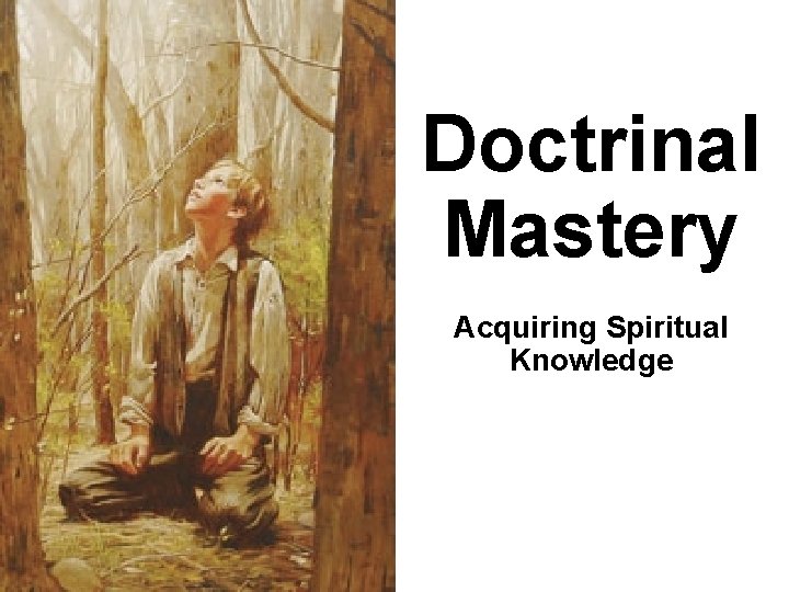 Doctrinal Mastery Acquiring Spiritual Knowledge Doctrinal Mastery Acquiring Spiritual Knowledge