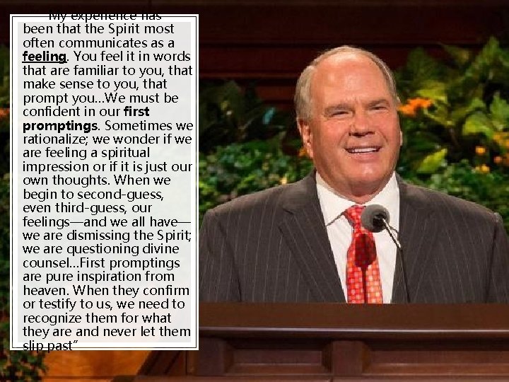 “’My experience has been that the Spirit most often communicates as a feeling. You “’My experience has been that the Spirit most often communicates as a feeling. You