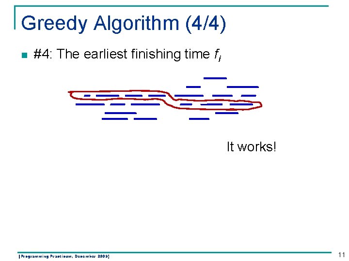 Greedy Algorithm (4/4) n #4: The earliest finishing time fi It works! [Programming Practicum, Greedy Algorithm (4/4) n #4: The earliest finishing time fi It works! [Programming Practicum,
