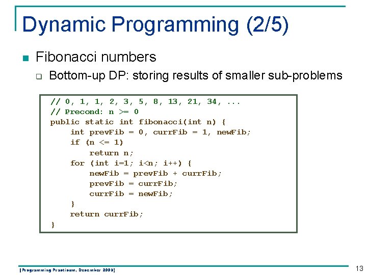 Dynamic Programming (2/5) n Fibonacci numbers q Bottom-up DP: storing results of smaller sub-problems Dynamic Programming (2/5) n Fibonacci numbers q Bottom-up DP: storing results of smaller sub-problems