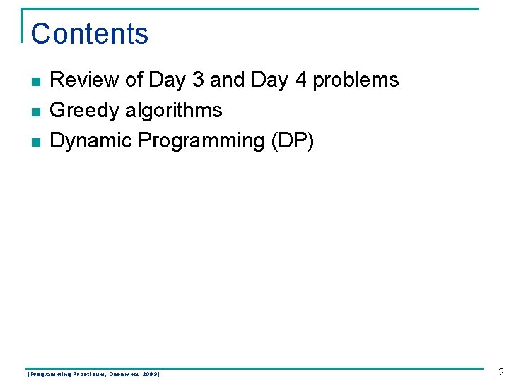 Contents n n n Review of Day 3 and Day 4 problems Greedy algorithms Contents n n n Review of Day 3 and Day 4 problems Greedy algorithms