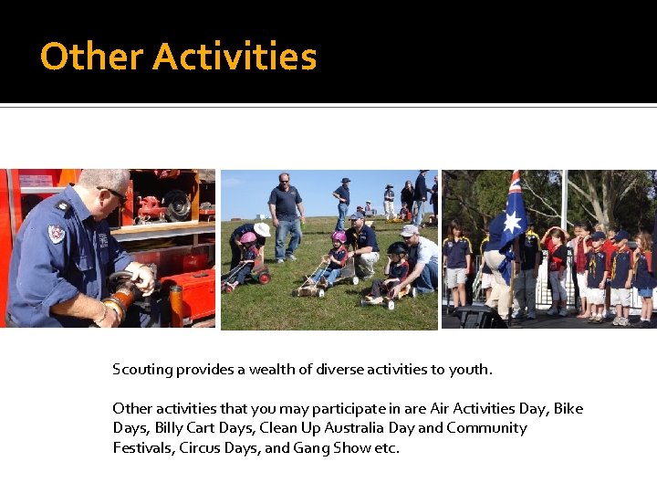 Other Activities Scouting provides a wealth of diverse activities to youth. Other activities that