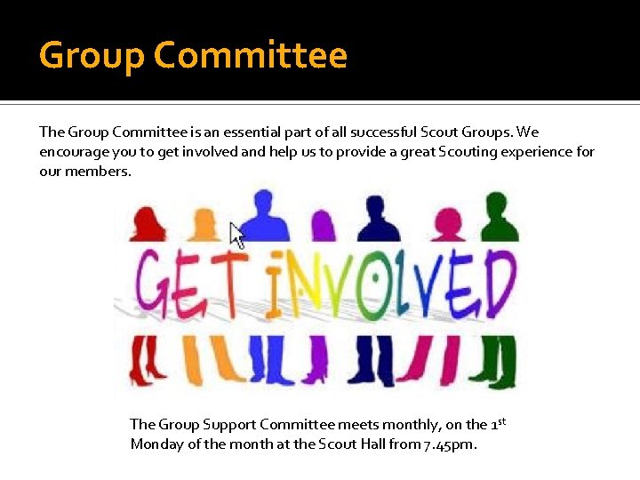 Group Committee The Group Committee is an essential part of all successful Scout Groups.