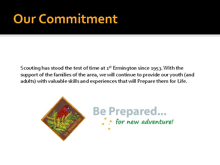 Our Commitment Scouting has stood the test of time at 1 st Ermington since