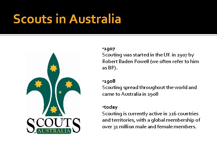 Scouts in Australia • 1907 Scouting was started in the UK in 1907 by