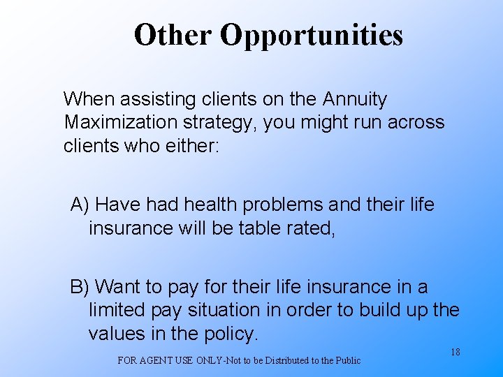 Other Opportunities When assisting clients on the Annuity Maximization strategy, you might run across