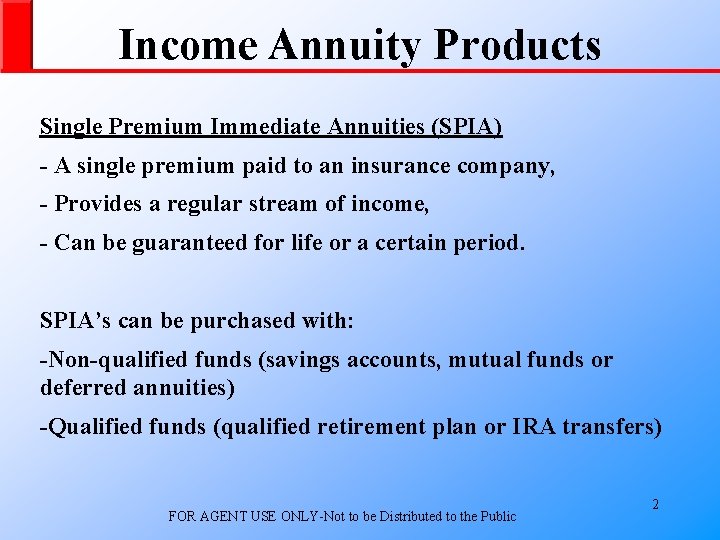 Income Annuity Products Single Premium Immediate Annuities (SPIA) - A single premium paid to