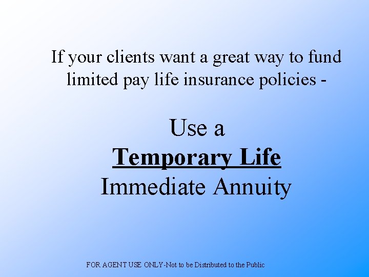 If your clients want a great way to fund limited pay life insurance policies