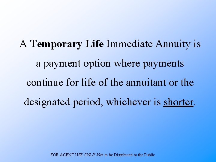 A Temporary Life Immediate Annuity is a payment option where payments continue for life