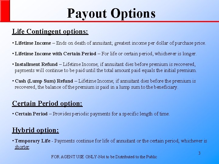 Payout Options Life Contingent options: • Lifetime Income – Ends on death of annuitant;