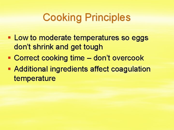 Cooking Principles § Low to moderate temperatures so eggs don’t shrink and get tough