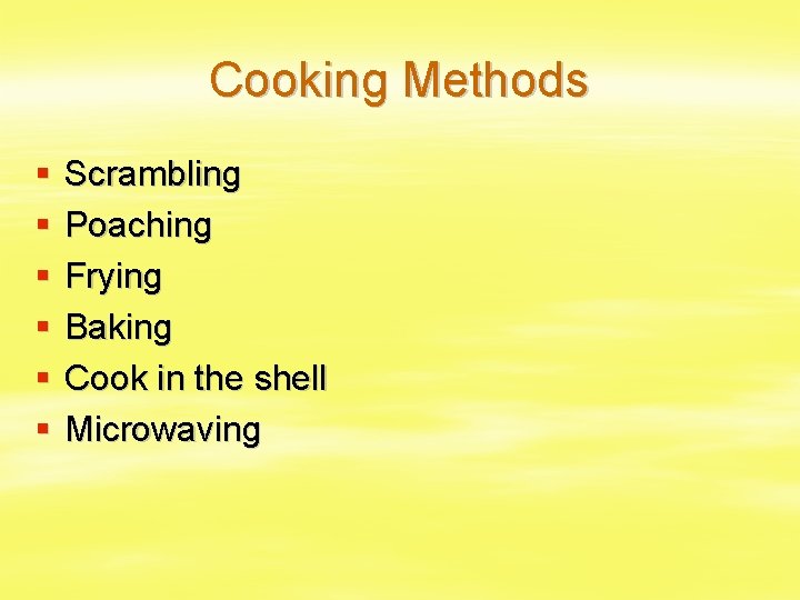 Cooking Methods § § § Scrambling Poaching Frying Baking Cook in the shell Microwaving