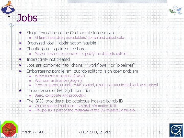 Jobs Single invocation of the Grid submission use case n At least input data,