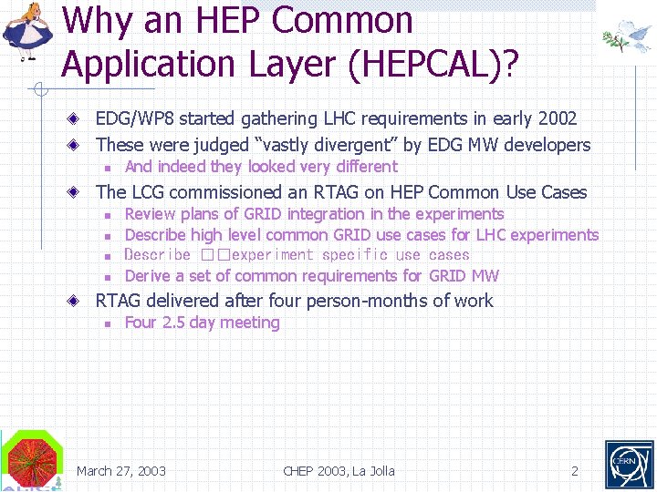 Why an HEP Common Application Layer (HEPCAL)? EDG/WP 8 started gathering LHC requirements in