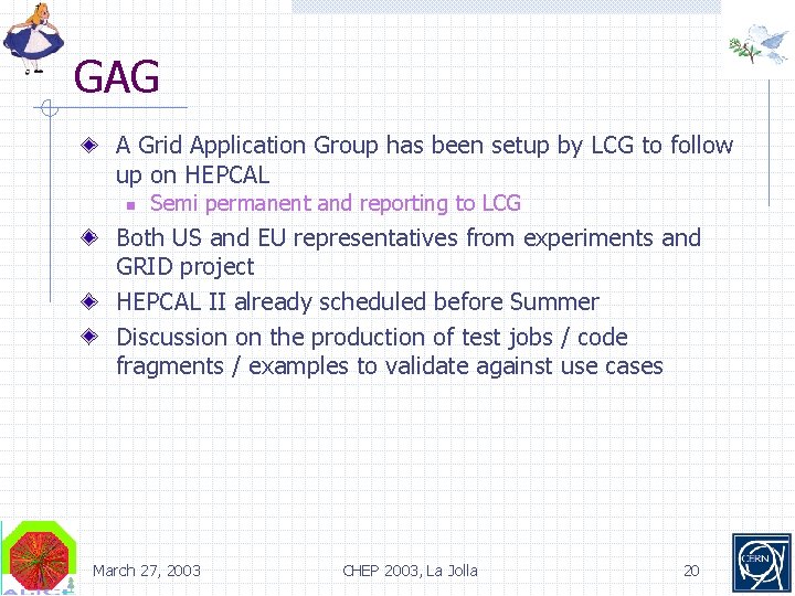 GAG A Grid Application Group has been setup by LCG to follow up on