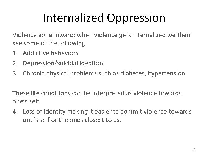Internalized Oppression Violence gone inward; when violence gets internalized we then see some of