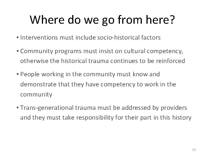 Where do we go from here? • Interventions must include socio-historical factors • Community