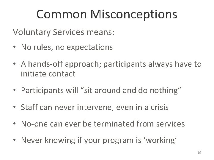 Common Misconceptions Voluntary Services means: • No rules, no expectations • A hands-off approach;