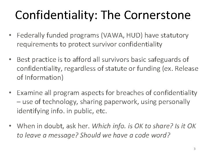 Confidentiality: The Cornerstone • Federally funded programs (VAWA, HUD) have statutory requirements to protect