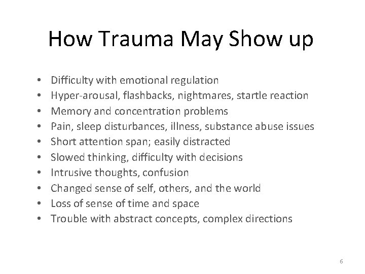How Trauma May Show up • • • Difficulty with emotional regulation Hyper-arousal, flashbacks,
