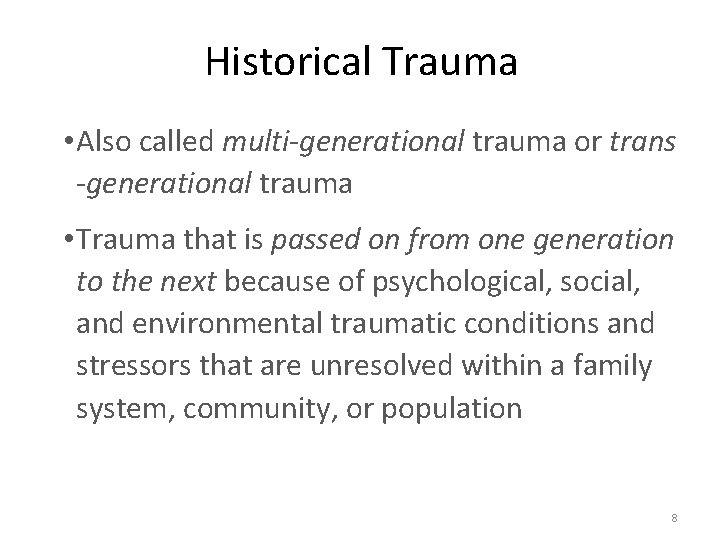 Historical Trauma • Also called multi-generational trauma or trans -generational trauma • Trauma that