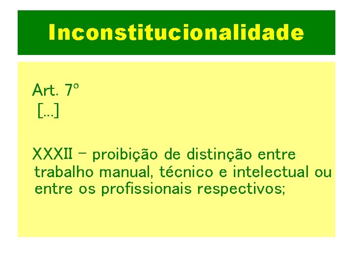 Inconstitucionalidade Art. 7º [. . . ] XXXII - proibição de distinção entre trabalho