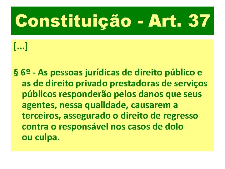 Constituição - Art. 37 [. . . ] § 6º - As pessoas jurídicas