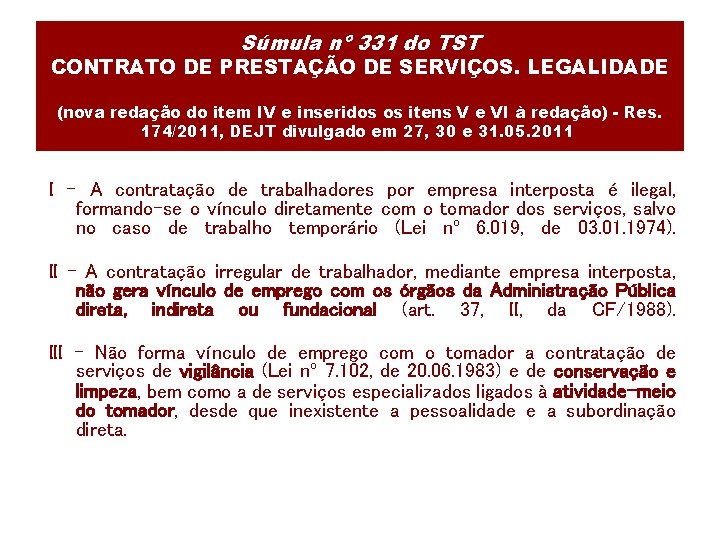  Súmula nº 331 do TST CONTRATO DE PRESTAÇÃO DE SERVIÇOS. LEGALIDADE (nova redação