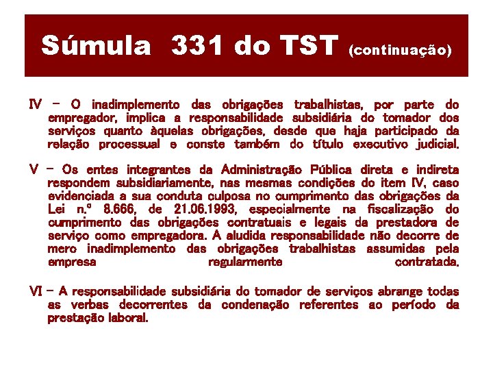 Súmula 331 do TST (continuação) IV - O inadimplemento das obrigações trabalhistas, por parte