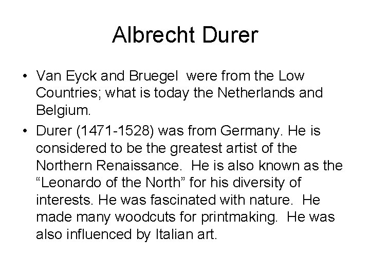 Albrecht Durer • Van Eyck and Bruegel were from the Low Countries; what is