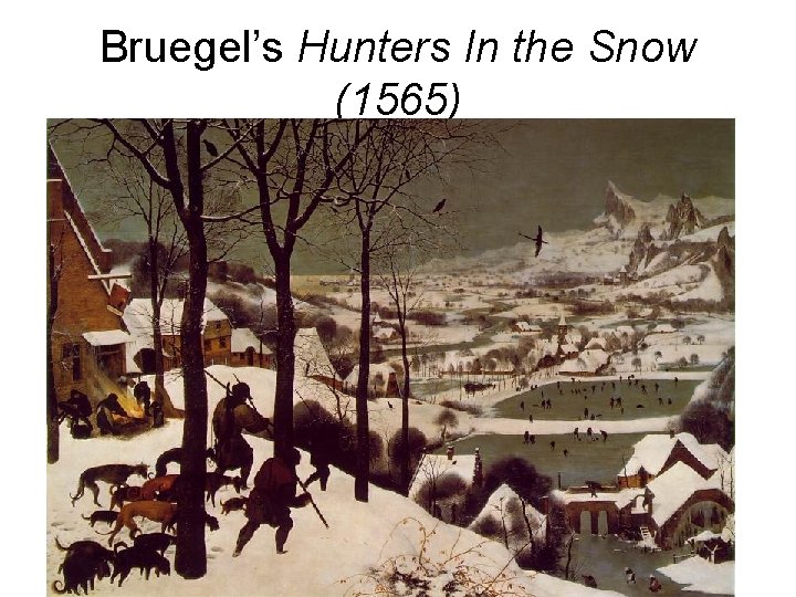 Bruegel’s Hunters In the Snow (1565) 