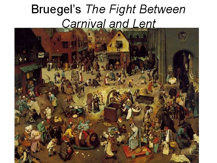 Bruegel’s The Fight Between Carnival and Lent 