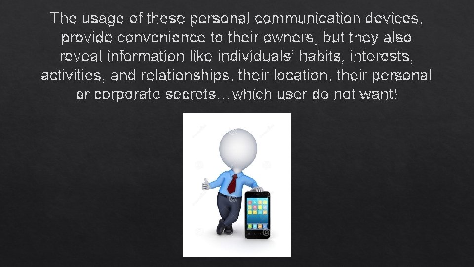The usage of these personal communication devices, provide convenience to their owners, but they The usage of these personal communication devices, provide convenience to their owners, but they