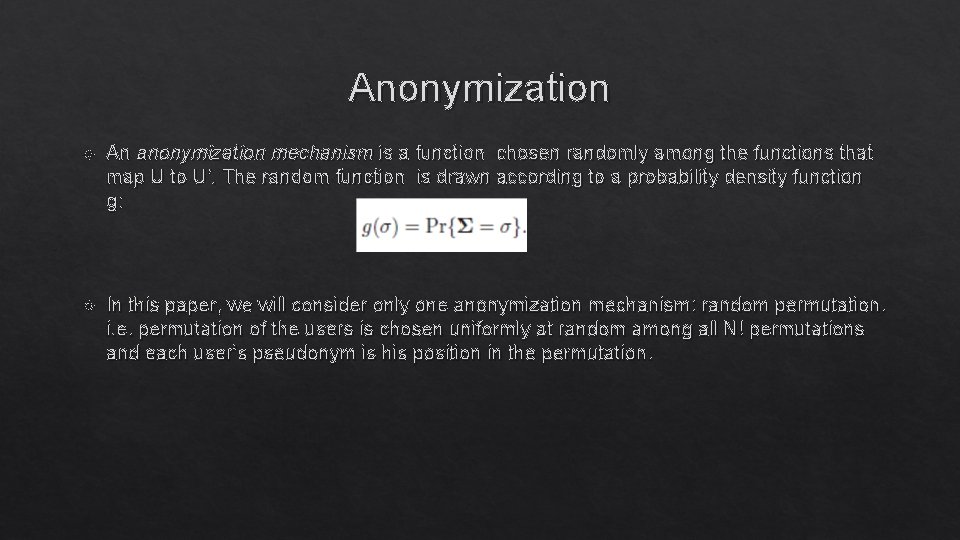 Anonymization An anonymization mechanism is a function chosen randomly among the functions that map Anonymization An anonymization mechanism is a function chosen randomly among the functions that map