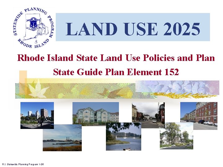 LAND USE 2025 Rhode Island State Land Use Policies and Plan State Guide Plan